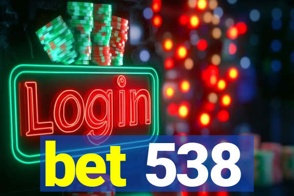 bet 538